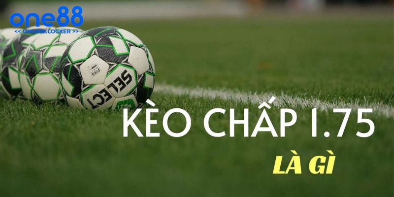 Kinh nghiệm khi người chơi tham gia kèo 1.75 chính xác nhất