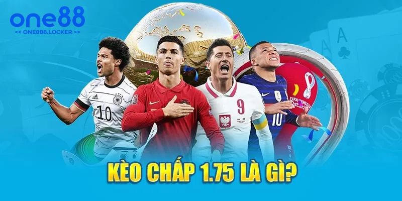 Thông tin sơ lược về kèo chấp 1.75 mới nhất hiện nay