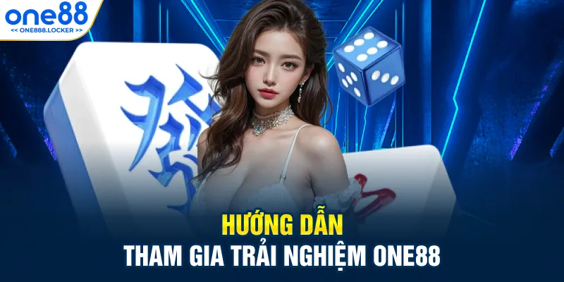 Hướng dẫn tham gia trải nghiệm ONE88