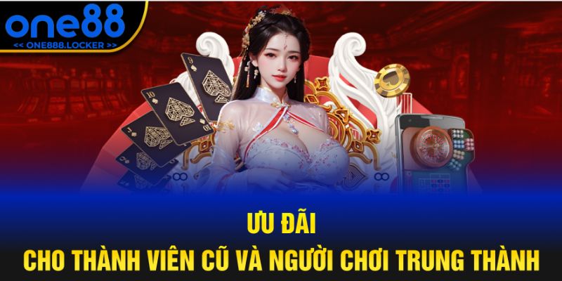 Ưu đãi cho thành viên cũ và người chơi trung thành tại One88